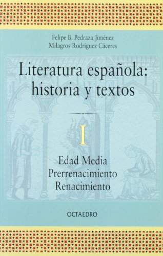 Literatura española: historia y textos. I. Edad Media - Prerrenacimiento - Renacimiento. - Pedraza Jiménez, Felipe B. y Milagros Rodríguez Cáceres