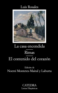 Casa encendida, La. Rimas. El contenido del corazón. Ed. Noemí Montetes-Marial y Laburta. - Rosales, Luis [Granada, 1910 - Madrid, 1992]