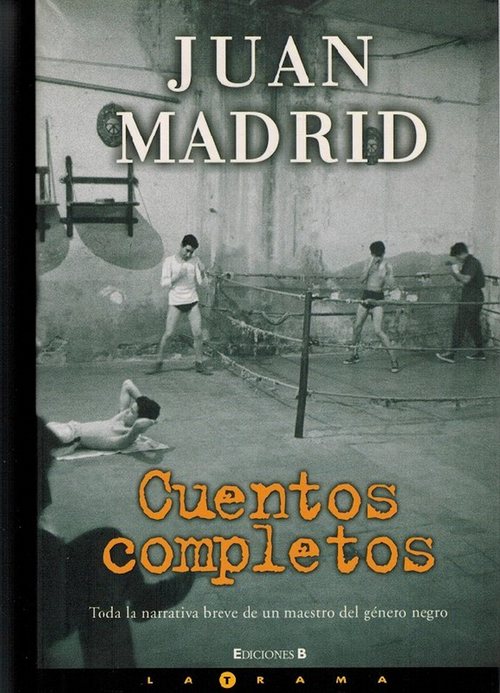 Cuentos completos. (Toda la narrativa breve de un maestro del género negro). - Madrid, Juan [Málaga, 1947]