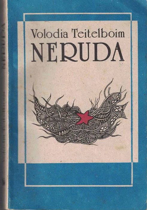 Neruda. - Teitelboim, Volodia [Chile, 1916-2008]