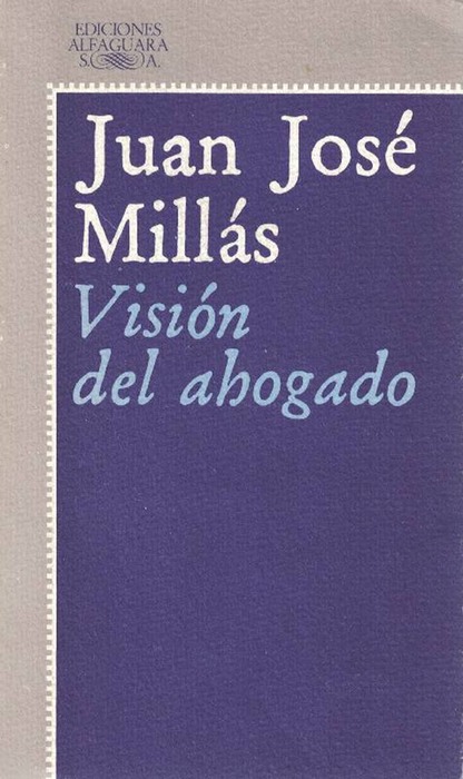 Visión del ahogado. (1a.edición. RARO). - Millás, Juan José [Valencia, 1946]