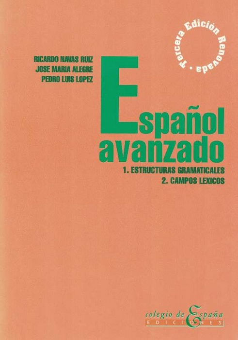 Español avanzado. 1. Estructuras gramaticales. 2. Campos lexicos. - Navas Ruiz, Ricardo; José María Alegre und Pedro Luis López