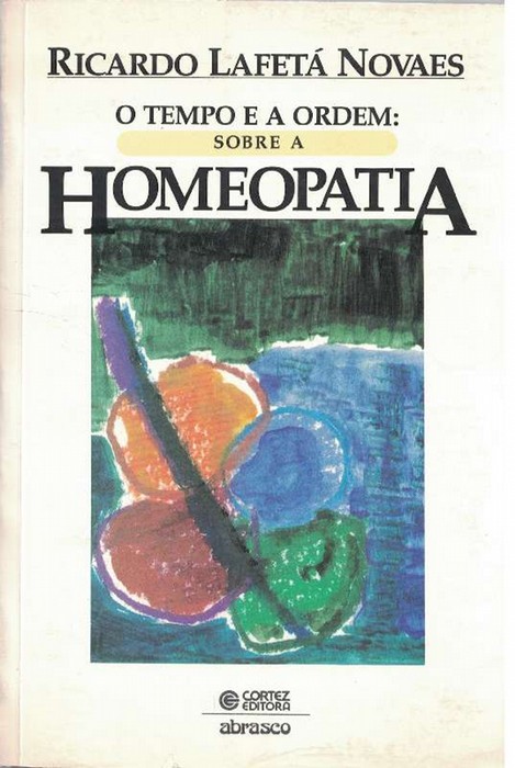 Tempo e a Ordem, O. Sobre a Homeopatia. - Novaes, Ricardo Lafetá