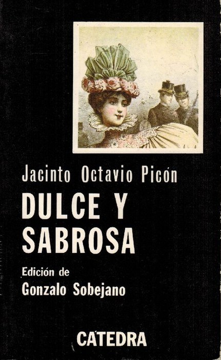 Dulce y sabrosa. Ed. Gonzalo Sobejano. - Picón, Jacinto Octavio [Madrid, 1852 - 1923]