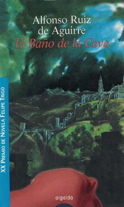 Baño de la Cava, El. (XX Premio de Novela Felipe Trigo). - Ruiz de Aguirre, Alfonso [Toledo, 1968]