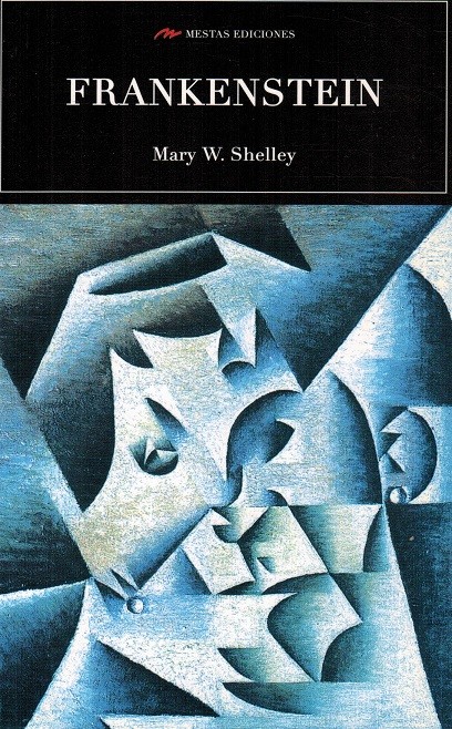 Frankenstein o el moderno Prometeo. (Edición íntegra). - Shelley, Mary W. [Londres, 1797-1851]