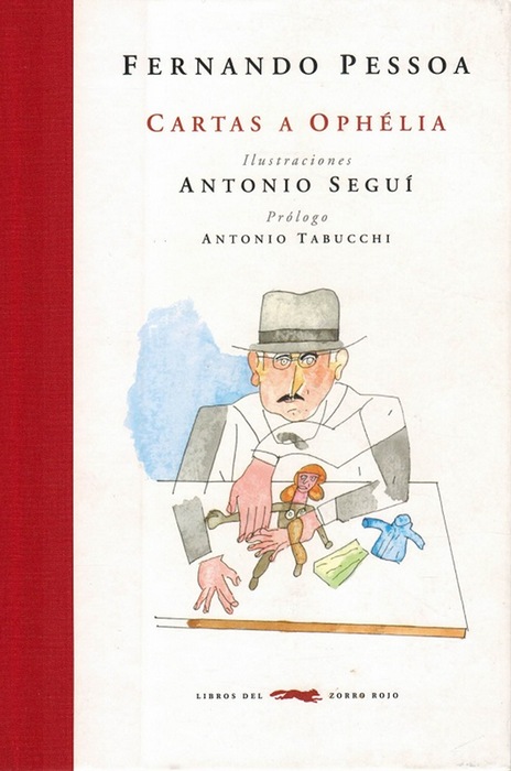 Cartas a Ophélia. [EDICIÓN ESPECIAL EN TAPA DURA. Ilustraciones de Antonio Seguí. Traducción: Alejandro García]. - Pessoa, Fernando [Lisboa, 1888-1935]; Antonio Seguí (ilustr.)