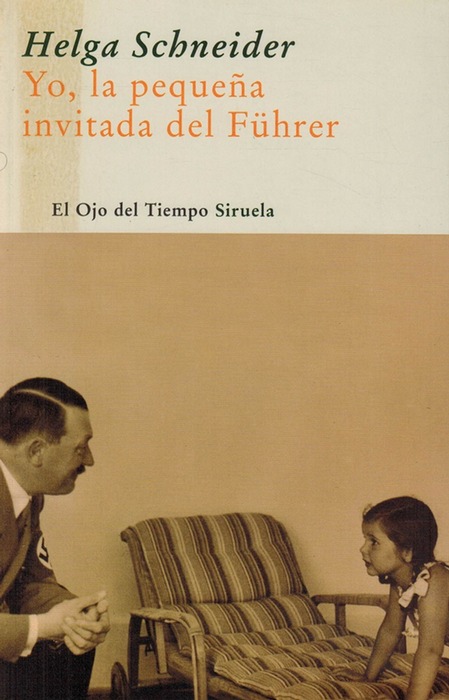 Yo,la pequeña invitada del Führer. [Título original: Io piccola ospite del Führer. Traducción de María Cóndor]. - Schneider, Helga [Steinberg, Polonia, 1937]