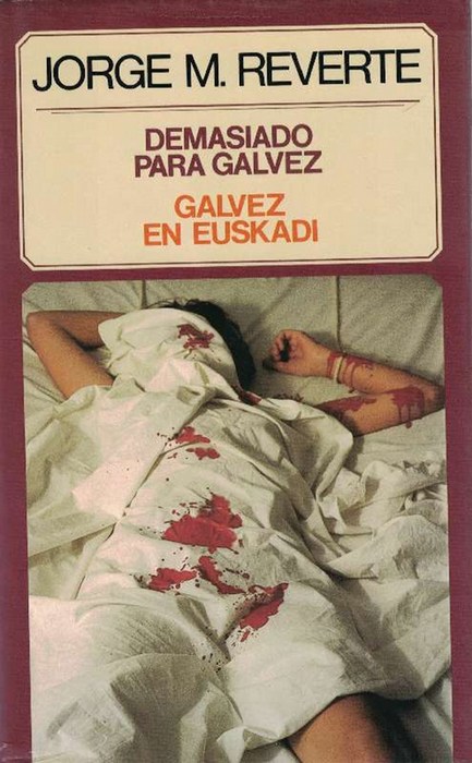 Demasiado para Gálvez. Galvez en Euskadi. - Reverte, Jorge M. [Madrid, 1948]