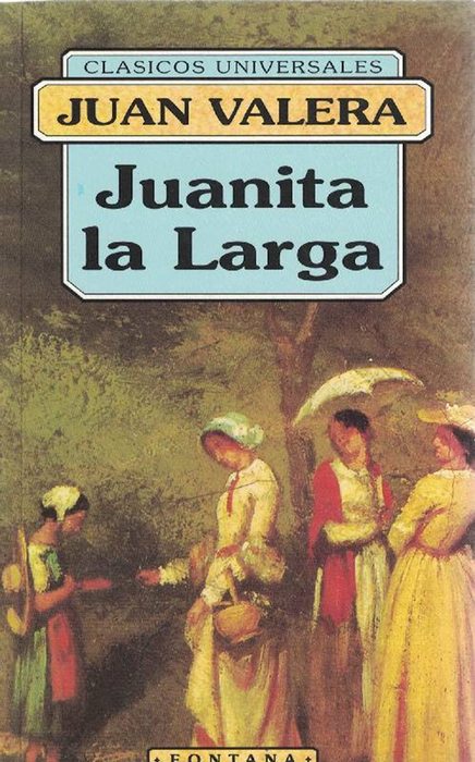 Juanita la Larga. - Valera, Juan und [Cabra,Córdoba, 1824 - Madrid, 1905]