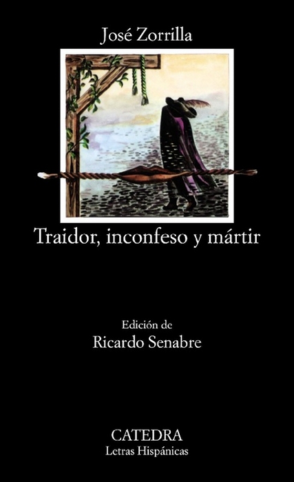 Traidor, inconfeso y mártir. Ed. Ricardo Senabre. - Zorrilla, José [Valladolid, 1817]