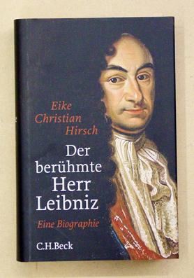 Der berühmte Herr Leibniz. Eine Biographie. - Leibniz, Gottfried Wilhelm - Eike Christian Hirsch