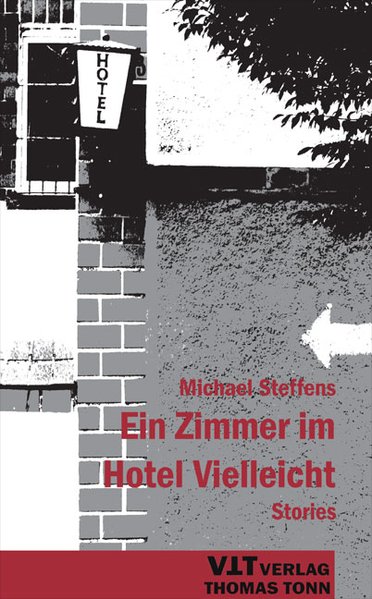 Ein Zimmer im Hotel Vielleicht: Stories. - Steffens, Michael,