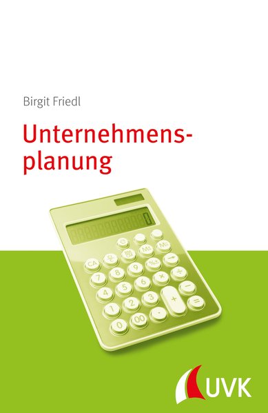 Unternehmensplanung. Management konkret - Friedl, Birgit