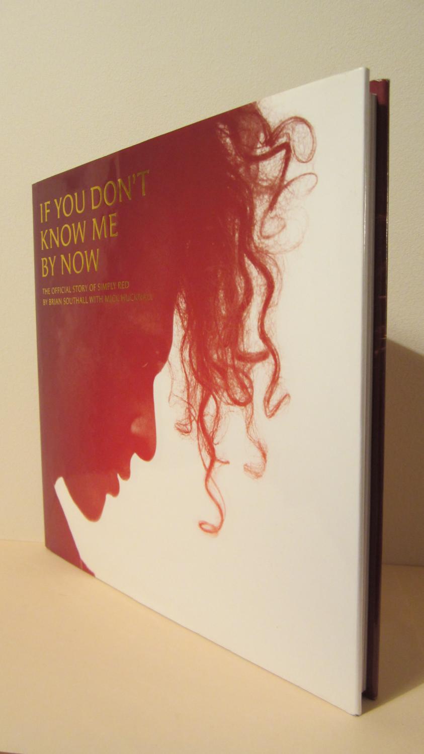 If You Don T Know Me By Now The Official Story Of Simply Red Inscribed By Brian Southall With Mick Hucknall Near Fine Hardcover 07 1st Edition Inscribed By Author S Haddon S If You Don T Know Me By Now The Official Story Of Simply Red Inscribed By Brian Southall With Mick Hucknall Near Fine Hardcover 07 1st Edition Inscribed By Author S Haddon S