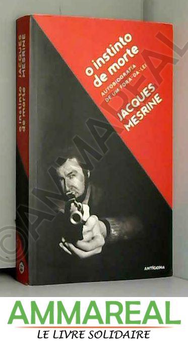 O Instinto de Morte Autobiografia de um Fora-da-lei (Portuguese Edition) - Jacques Mesrine