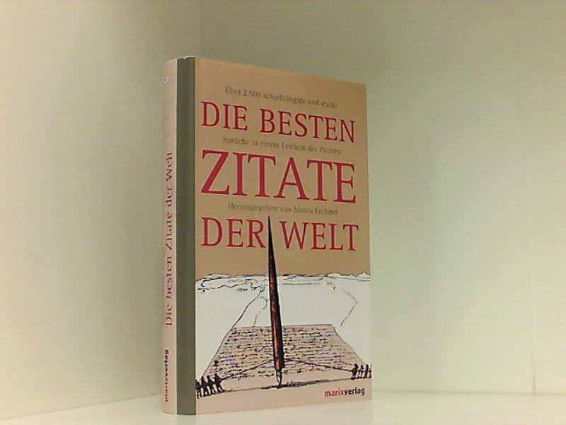 Die Besten Zitate Der Welt Uber 2500 Scharfzungige Und Starke Spruche In Einem Lexikon Der Pointen Von Fechner Marco Sehr Gut 2006 Book Broker Berlin