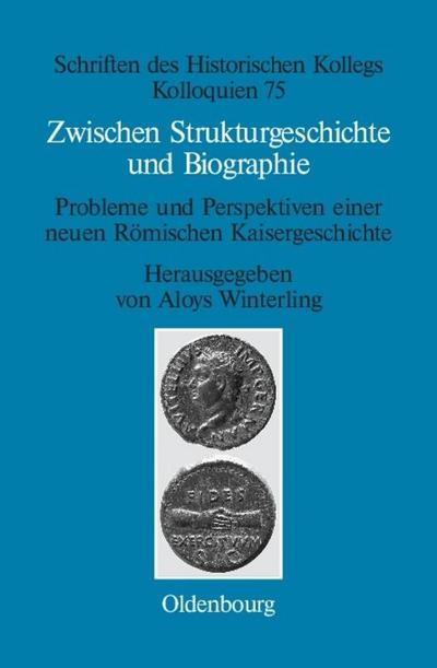 Zwischen Strukturgeschichte und Biographie : Probleme und Perspektiven einer neuen Römischen Kaisergeschichte zur Zeit von Augustus bis Commodus - Aloys Winterling