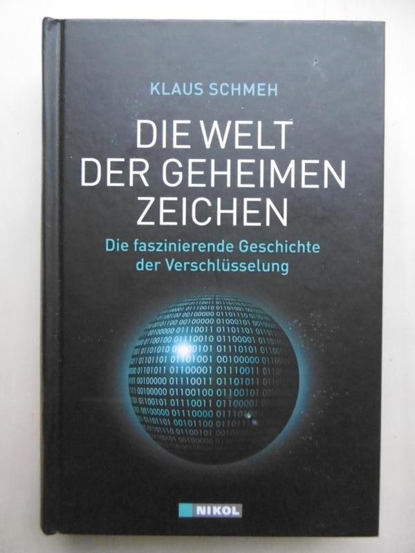 Die Welt der geheimen Zeichen. Die faszinierende Geschichte der Verschlüsselung. (Mit einem Geleitwort von Prof. Dr. C. Paar). - Schmeh, Klaus