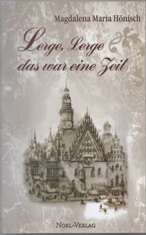 Lerge, Lerge . das war eine Zeit. - Hönisch, Magdalena Maria