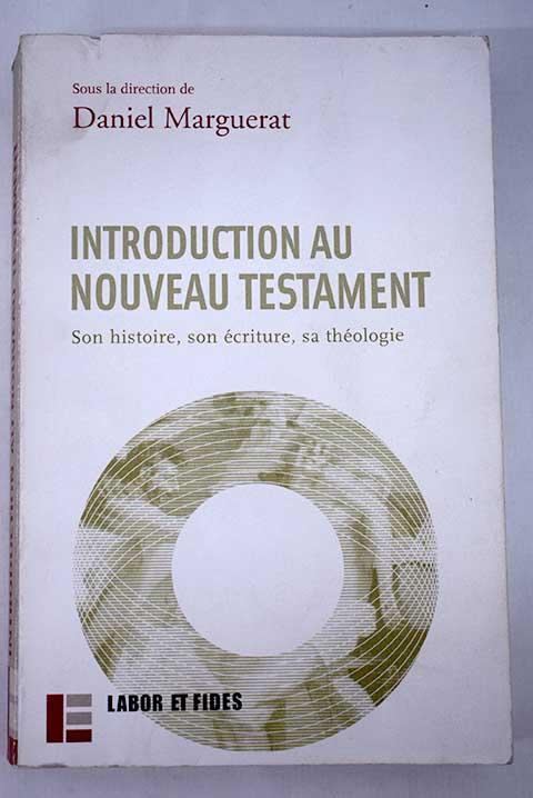 Introduction au Nouveau Testament: son histoire, son écriture, sa théologie - textes éd. par Daniel Marguerat
