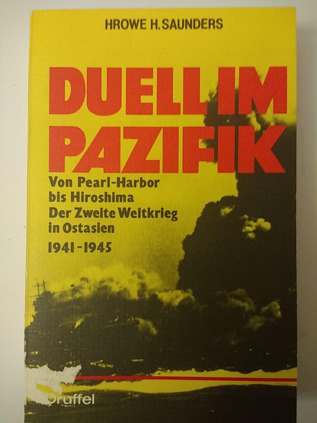 Duell Im Pazifik: Von Pearl Harbor Bis Hiroshima, Der 2. Weltkrieg In Ostasien 1941 - 1945 - Saunders, Hrowe H.