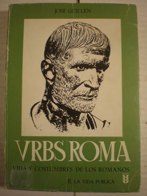 Urbs Roma. Vida y costumbres de los romanos. Tomo II. La vida pública - José Guillén