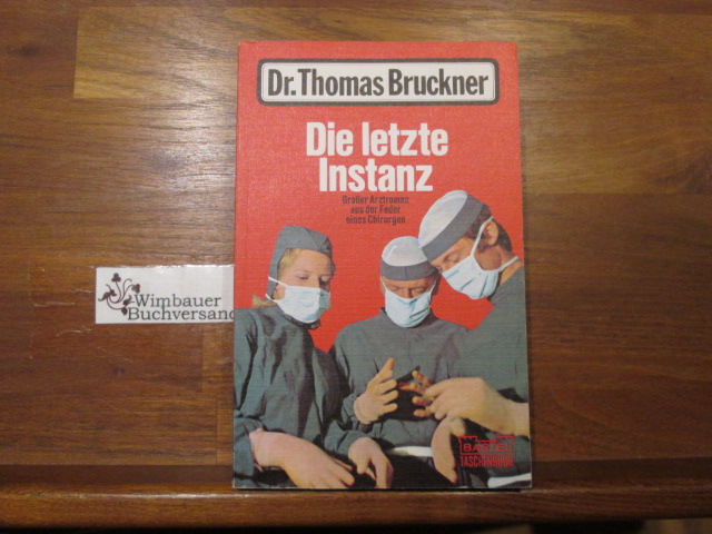 Die letzte Instanz : Arztroman. Gerd Hafner / Bastei-Taschenbuch ; Nr. 112 - Hafner, Gerd (Verfasser)