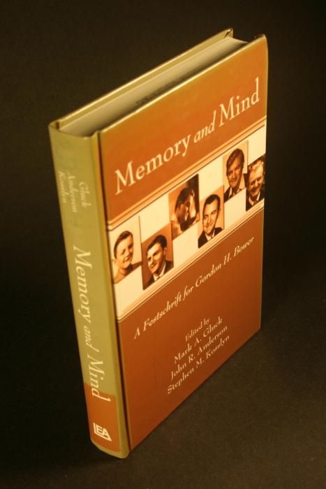 Memory and mind. A Festschrift for Gordon H. Bower. Edited by Mark A. Gluck, John R. Anderson, Stephen M. Kosslyn - Gluck, Mark A., ed.