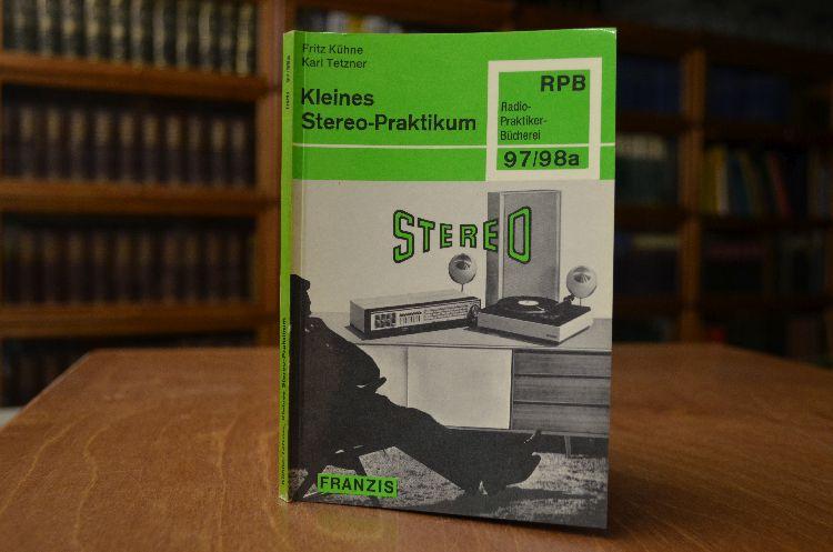 Kleines Stereo-Praktikum. Radio-Praktiker-Bücherei Nr. 97/98/98a. - Kühne, Fritz und Karl Tetzner