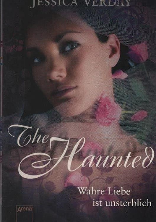 The Haunted : wahre Liebe ist unsterblich. Jessica Verday. Aus dem Amerikan. von Angela Schumitz und Heinz Tophinke - Verday, Jessica, Angela Schumitz und Heinz Tophinke