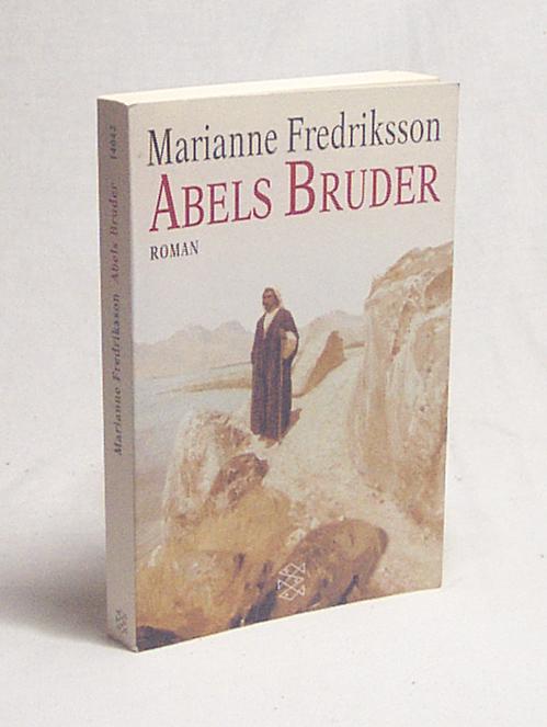 Abels Bruder : Roman / Marianne Fredriksson. Aus dem Schwed. von Walburg Wohlleben - Fredriksson, Marianne