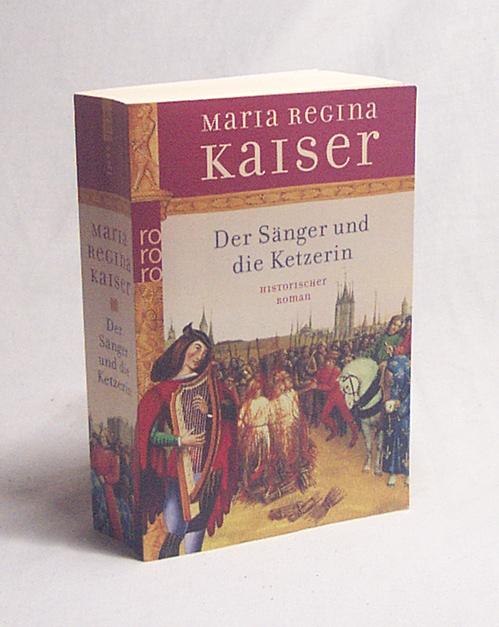 Der Sänger und die Ketzerin : historischer Roman / Maria Regina Kaiser - Kaiser, Maria Regina