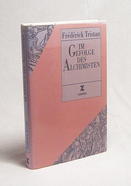 Im Gefolge des Alchimisten / Tristan Frédérick. Aus dem Franz. übers. von Michael Gramberg - Tristan, Frédérick