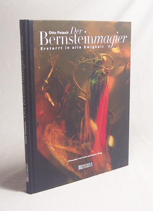 Der Bernsteinmagier : erstarrt in alle Ewigkeit / Otto Potsch. Präsentiert von Karin und Gunter Haug - Potsch, Otto