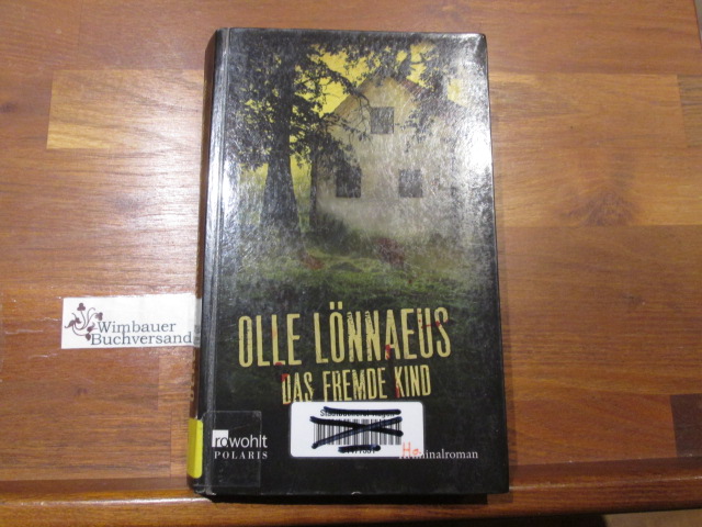 Das fremde Kind : Kriminalroman. Olle Lönnaeus. Aus dem Schwed. von Antje Rieck-Blankenburg - Lönnaeus, Olle (Verfasser) und Antje (Übersetzer) Rieck-Blankenburg
