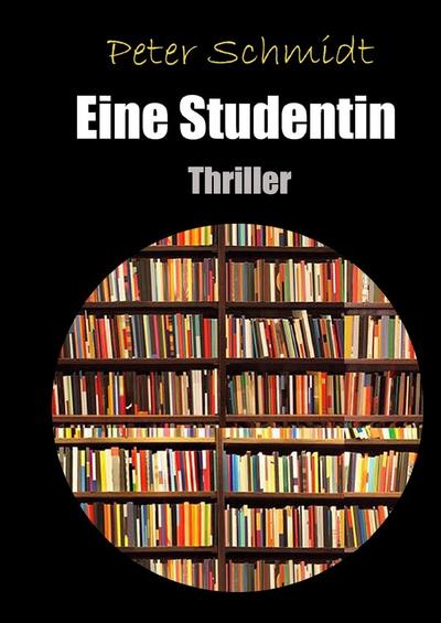 Eine Studentin : Thriller - Peter Schmidt