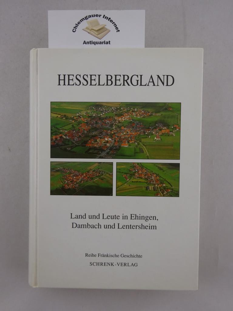 Hesselbergland : Land und Leute in Ehingen, Dambach und Lentersheim. Im Auftragder Evang.-Luth. Kirchengemeinden Ehingen, Dambach und Lentersheim, sowie der politischen Gemeinde Ehingen / Reihe fränkische Geschichte ; Bd. 5 - Baumeister, Frank (Herausgeber)