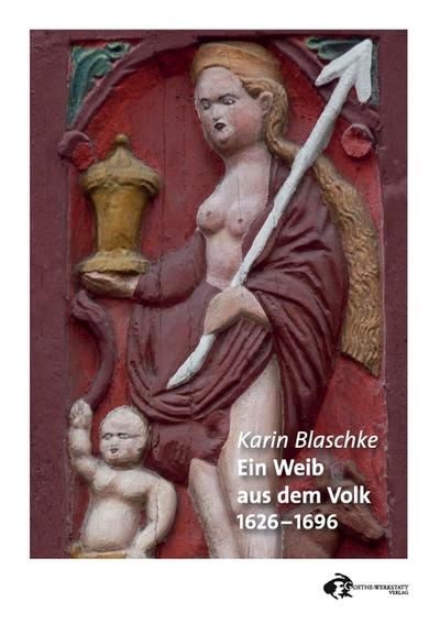Ein Weib aus dem Volk : 1626-1696 - Karin Blaschke
