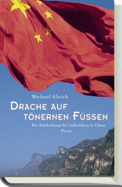 Drache auf tönernen Füßen: Die Entdeckung der Individuen in China - Gleich, Michael