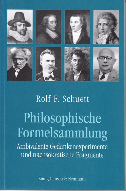 Philosophische Formelsammlung. Ambivalente Gedankenexperimente und nachsokratische Fragmente. - Schütt, Rolf