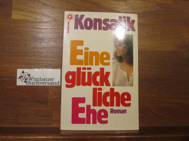 Eine glückliche Ehe : Roman. Heinz G. Konsalik / Goldmann ; 3935 - Konsalik, Heinz G. (Verfasser)