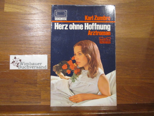Herz ohne Hoffnung : Arztroman. Karl Zumbro / Bastei-Taschenbuch ; Nr. 75 - Zumbro, Karl (Verfasser)