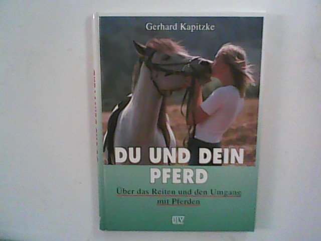 Du und dein Pferd : über das Reiten und den Umgang mit Pferden. - Kapitzke, Gerhard