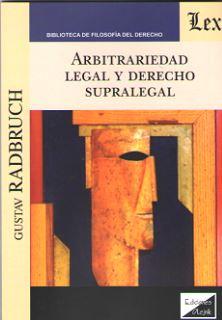 ARBITRARIEDAD LEGAL Y DERECHO SUPRALEGAL - RADBRUCH, Gustav,