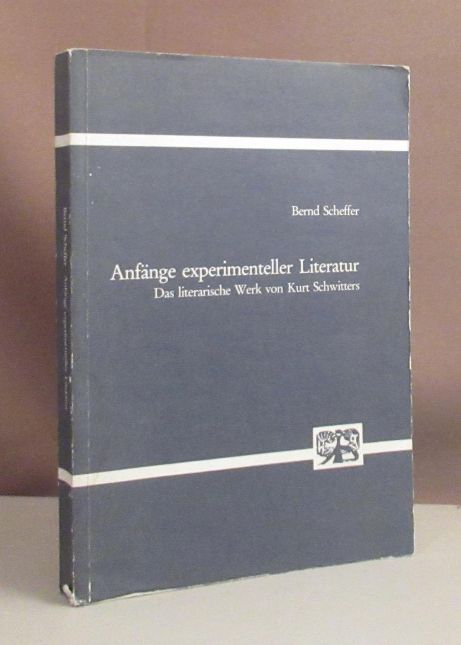 Anfänge experimenteller Literatur. Das literarische Werk von Kurt Schwitters. - Schwitters, Kurt - Scheffer, Bernd.