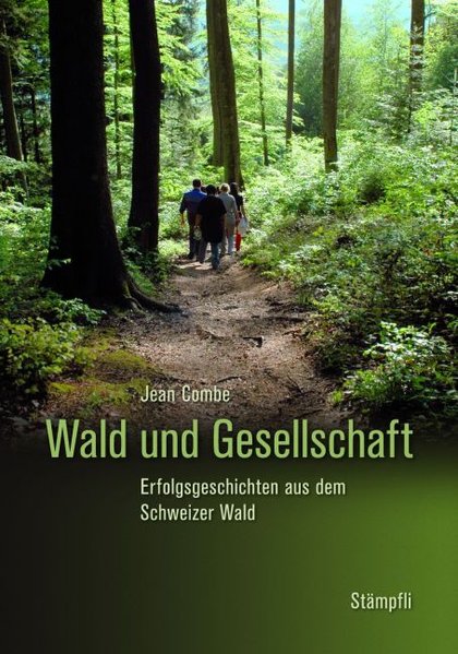 Wald und Gesellschaft: Erfolgsgeschichten aus dem Schweizer Wald - Combe, Jean