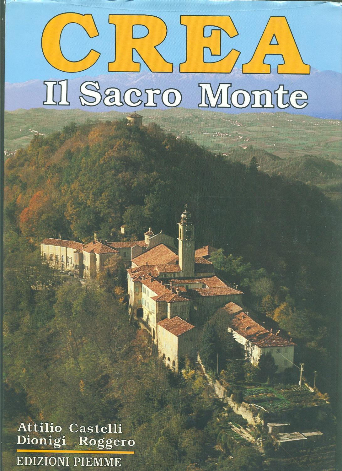 Crea il sacro monte - Castelli, Attilio - Roggero, Dionigi