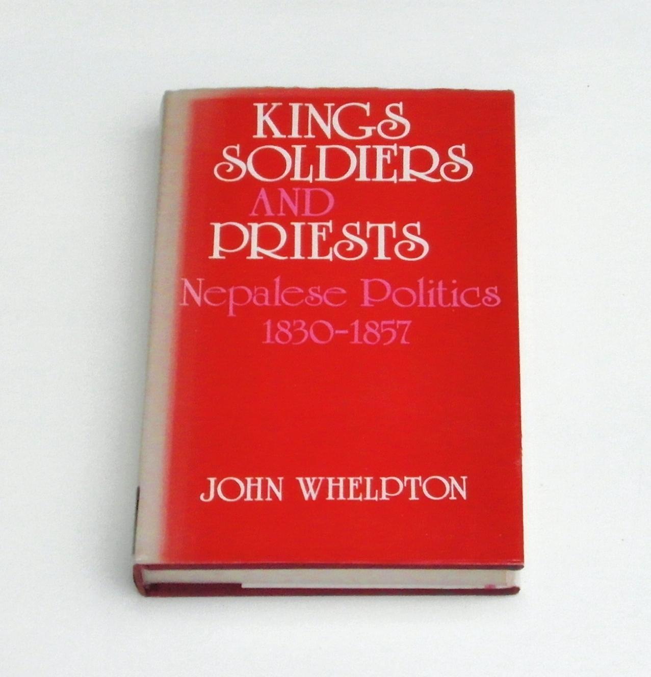 Kings, Soldiers and Priests: Nepalese Politics, 1830-1857 - John Whelpton