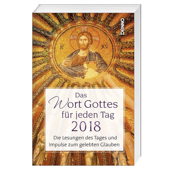 Das Wort Gottes für jeden Tag 2018: Die Lesungen des Tages und Impulse zum gelebten Glauben - Bettine Reichelt